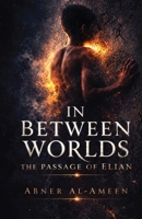 In Between Worlds: The Passage of Elian B0GTX22KV1 Book Cover