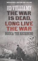 The War is Dead, Long Live the War: Bosnia: the Reckoning 009956954X Book Cover