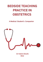 Bedside Teaching Practice in Obstetrics: A Medical Student's Companion B0FG1RCG7P Book Cover