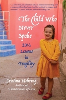 The Child Who Never Spoke: 23 1/2 Lessons in Fragility 1956474374 Book Cover