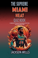 Miami Heat: The Supreme Quiz and Trivia Book about your favorite basketball team (The Supreme Sports Quiz Collection) B0CP47RRKL Book Cover