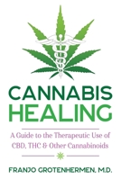 Cannabis Healing: A Guide to the Therapeutic Use of CBD, THC, and Other Cannabinoids 1620558319 Book Cover