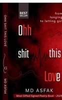 Ohh Shit, this Love: From Longing to Letting Go B0FDC3B8WM Book Cover