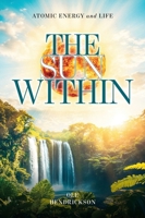 The Sun Within: Atomic Energy and Life 1038356318 Book Cover