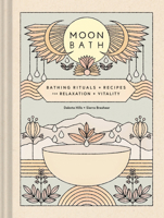 Moon Bath: Bathing Rituals and Recipes for Relaxation and Vitality 1452184771 Book Cover