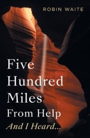 Five Hundred Miles From Help And I Heard... 1956914528 Book Cover
