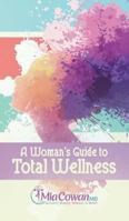 A Woman's Guide to Total Wellness 1945558806 Book Cover