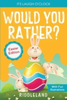 It's Laugh O'Clock: Would You Rather? Easter Edition: A Hilarious and Interactive Question and Answer Book for Boys and Girls: Basket Stuffer Ideas For Kids 1957515120 Book Cover