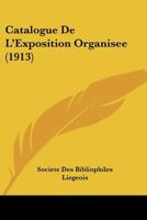 Catalogue De L'Exposition Organisee (1913) 1160823340 Book Cover