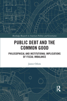 Public Debt and the Common Good: Philosophical and Institutional Implications of Fiscal Imbalance 0367666006 Book Cover