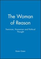 The Woman of Reason: Feminism, Humanism and Political Thought 0745614493 Book Cover