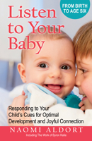Listen to Your Baby: Responding to Your Child's Cues for Optimal Development and Joyful Connection 0757326048 Book Cover