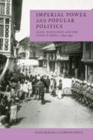 Imperial Power and Popular Politics: Class, Resistance and the State in India, 1850-1950 (Cambridge Studies in Indian History & Society) 0521596920 Book Cover