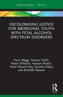Decolonising Justice for Aboriginal youth with Fetal Alcohol Spectrum Disorders 0367682621 Book Cover