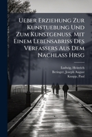 Ueber Erziehung Zur Kunstuebung Und Zum Kunstgenuss. Mit Einem Lebensabriss Des Verfassers Aus Dem Nachlass Hrsg 1246009188 Book Cover