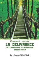 COMMENT RECEVOIR LA DELIVRANCE DE L’OPPRESSION, DE LA SERVITUDE ET DE LA PEUR ? B0B92FZNN7 Book Cover