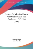 Letters of John Cockburn of Ormistoun to His Gardener 1164868403 Book Cover