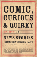 Comic Curious and Quirky: News Stories from Centuries Past 0712357726 Book Cover