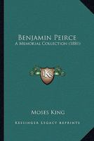 Benjamin Peirce ... a Memorial Collection 0548872821 Book Cover