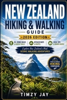New Zealand Hiking & Walking Guide 2026: From Iconic Great Walks to Hidden Trails Across New Zealand's Most Beautiful Landscapes (The Explorer’s Hiking & Walking Guide Series 2026) B0H61ZQ3SR Book Cover