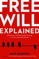 Free Will Explained: How Science and Philosophy Converge to Create a Beautiful Illusion 1454927356 Book Cover