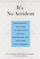 It's No Accident: Breakthrough Solutions to Your Child's Wetting, Constipation, UTIs, and Other Potty Problems 076277360X Book Cover