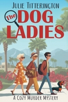 The Dog Ladies 1967111227 Book Cover