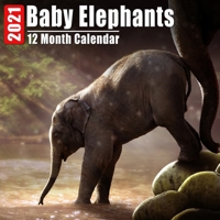 Calendar 2021 Baby Elephants: Cute Elephant Babies Photos Monthly Mini Calendar With Inspirational Quotes each Month B08C8R9V8W Book Cover