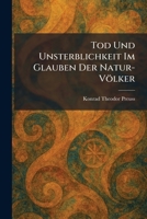 Tod Und Unsterblichkeit Im Glauben Der Natur-Völker (German Edition) 1026039134 Book Cover