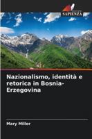 Nazionalismo, identità e retorica in Bosnia-Erzegovina (Italian Edition) 6202460628 Book Cover