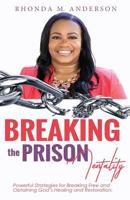 Breaking the Prison Mentality: Powerful Strategies for Breaking Free and Obtaining God's Healing and Restoration 1978412959 Book Cover