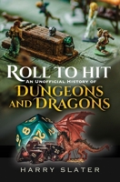 Roll to Hit: an Unofficial History of Dungeons and Dragons 1036121054 Book Cover