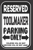 Reserved Toolmaker Parking Only. Violators Will Be Shot. Survivors Will Be Shot Again: Blank Lined Notebook | Thank You Gift For Toolmaker 1695106318 Book Cover