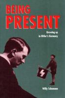 Being Present: Growing Up in Hitler's Germany 0873384938 Book Cover