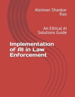 Implementation of AI in Law Enforcement: An Ethical AI Solutions Guide (AI Decoded: A Comprehensive Learning Series) B0DQWTYSCT Book Cover