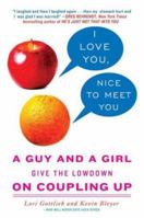 I Love You, Nice to Meet You: A Guy and a Girl Give the Lowdown on Coupling Up 0312340095 Book Cover