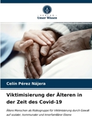 Viktimisierung der Älteren in der Zeit des Covid-19: Ältere Menschen als Risikogruppe für Viktimisierung durch Gewalt auf sozialer, kommunaler und innerfamiliärer Ebene 6203662097 Book Cover