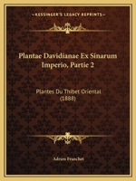 Plantae Davidianae Ex Sinarum Imperio, Partie 2: Plantes Du Thibet Oriental (1888) 1165680785 Book Cover