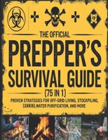 THE OFFICIAL PREPPER’S SURVIVAL GUIDE: [75 IN 1] PROVEN STRATEGIES FOR OFF-GRID LIVING, STOCKPILING, CANNING, WATER PURIFICATION, AND MORE (WILDERNESS SURVIVAL MASTERY) B0F1LN3CNN Book Cover