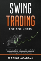 Swing Trading for Beginners: Ultimate Trading Guide to Discover Safe and Profitable Trading Strategies for Generating Fast and Secure Profits and Rapid Growth for Your Finances 1801327998 Book Cover