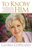 To Know Him: Beyond Religion Waits a Relationship That Will Change Your Life 1577947452 Book Cover