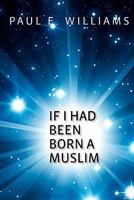 If I Had Been Born a Muslim 1451552254 Book Cover