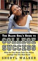 The Black Girl's Guide to College Success: What No One Really Tells You About College That You Must Know 1425960650 Book Cover