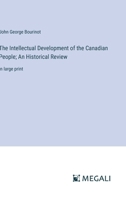 The Intellectual Development of the Canadian People; An Historical Review: in large print 338705341X Book Cover