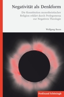 Negativität ALS Denkform: Die Konstitution Monotheistischer Religion Erklärt Durch Prolegomena Zur Negativen Theologie 3506777750 Book Cover