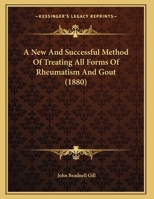 A New And Successful Method Of Treating All Forms Of Rheumatism And Gout (1880) 0341705225 Book Cover