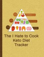 The I Hate to Cook Keto Diet Tracker: Track Your Results and Your Success 1080022384 Book Cover