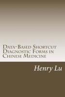Data-Based Shortcut Diagnostic Forms in Chinese Medicine 1974130207 Book Cover