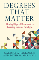 Degrees That Matter: Moving Higher Education to a Learning Systems Paradigm 1620364646 Book Cover