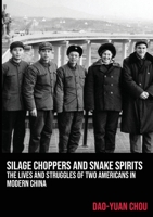 Silage Choppers and Snake Spirits: The Lives and Struggles of Two Americans in Modern China 2491182025 Book Cover